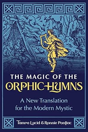 the magic of the orphic hymns a new translation for the modern mystic 1st edition tamra lucid ,ronnie pontiac