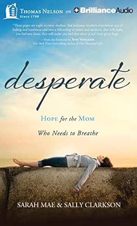 desperate hope for the mom who needs to breathe 1st edition sarah mae ,sally clarkson ,nan gurley ,chelsea