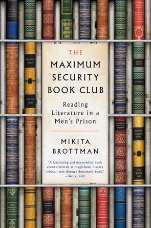 the maximum security book club reading literature in a mens prison 1st edition mikita brottman 0062384341,