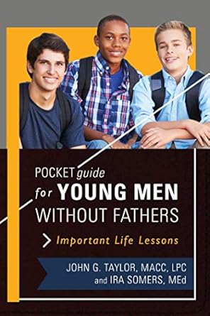 pocket guide for young men without fathers important life lessons 1st edition john g taylor ,ira somers
