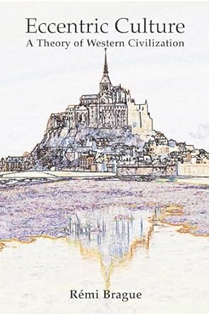 eccentric culture a theory of western civilization 1st edition remi brague ,samuel lester 1587312158,