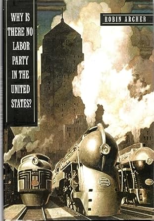 why is there no labor party in the united states 1st edition robin archer 0691127018, 978-0691127019