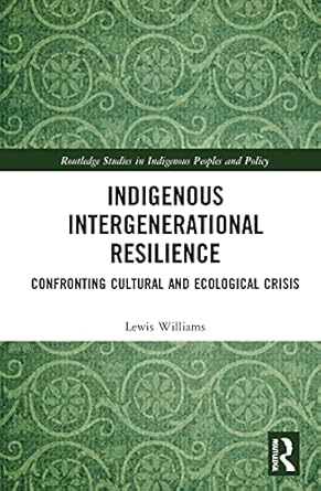 indigenous intergenerational resilience confronting cultural and ecological crisis 1st edition lewis williams