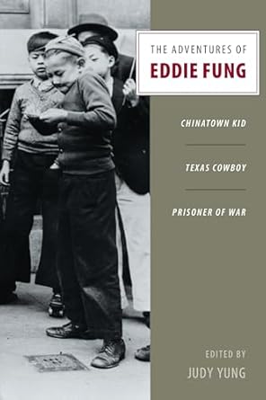 the adventures of eddie fung chinatown kid texas cowboy prisoner of war 1st edition judy yung 0295987545,