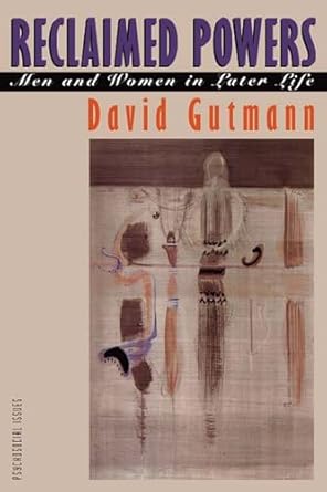 reclaimed powers men and women in later life 1st edition david gutmann 0810111209, 978-0810111202