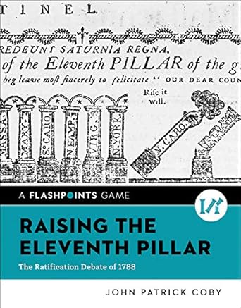 raising the eleventh pillar the ratification debate of 1788 1st edition john patrick coby 0393533034,