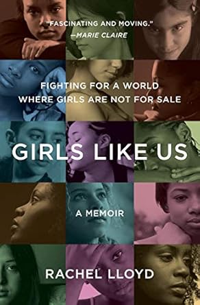 girls like us fighting for a world where girls are not for sale a memoir 1st edition rachel lloyd 0061582069,