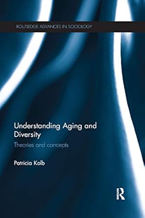 understanding aging and diversity theories and concepts 1st edition patricia kolb 0367866285, 978-0367866280