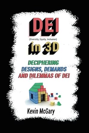 dei in 3d deciphering designs demands and dilemmas of dei 1st edition kevin mcgary 177720187x, 978-1777201876
