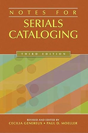 notes for serials cataloging 1st edition cecilia genereux ,paul moeller 1591586534, 978-1591586531
