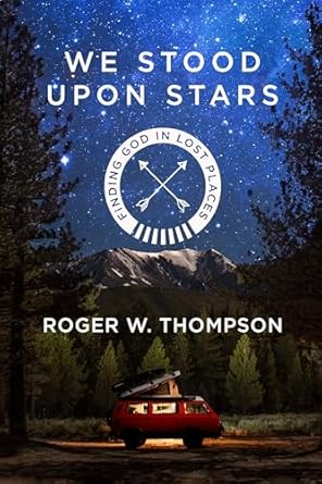 we stood upon stars finding god in lost places 1st edition roger w thompson 1601429592, 978-1601429599