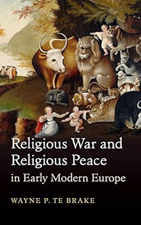 religious war and religious peace in early modern europe 1st edition wayne p te brake 1107088437,