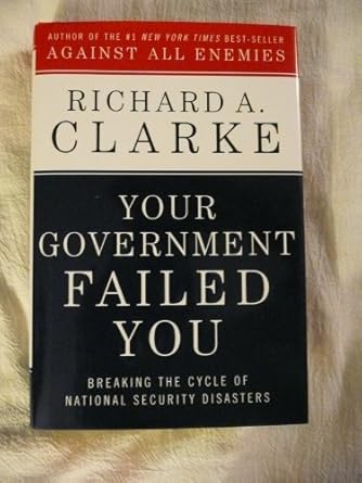 your government failed you breaking the cycle of national security disasters 1st edition richard a clarke