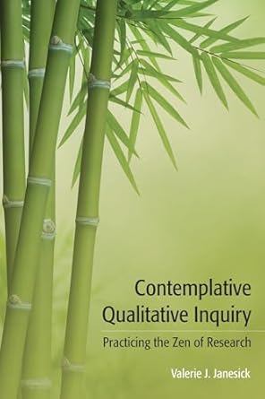 contemplative qualitative inquiry 1st edition valerie j j janesick 1611329566, 978-1611329568