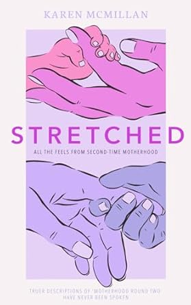 stretched all the feels from second time motherhood 1st edition karen mcmillan ,mike hartney 1838444637,