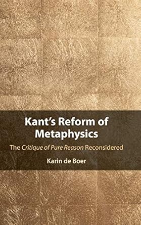 kants reform of metaphysics the critique of pure reason reconsidered 1st edition karin de boer 1108842178,