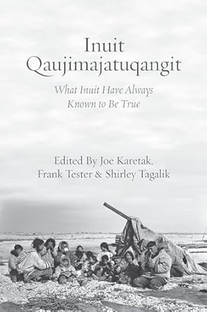 inuit qaujimajatuqangit what inuit have always known to be true 1st edition joe karetak ,frank tester
