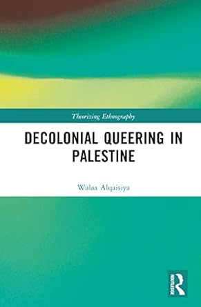 decolonial queering in palestine 1st edition walaa alqaisiya 1032210850, 978-1032210858