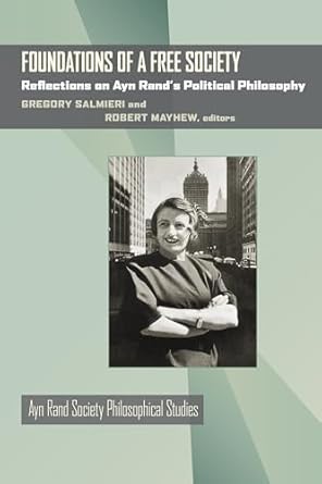 foundations of a free society reflections on ayn rands political philosophy 1st edition gregory salmieri