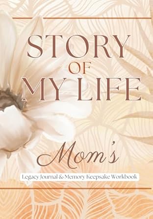 story of my life moms legacy journal and memory keepsake workbook 1st edition conscious minds press