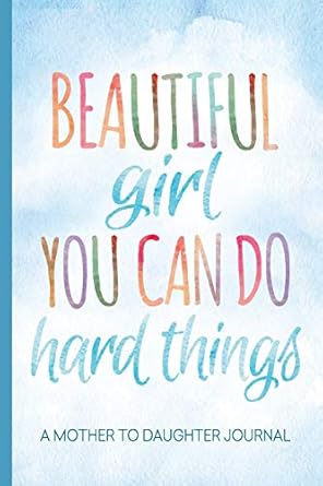 beautiful girl you can do hard things a mother to daughter guided journal to share 1st edition zoople