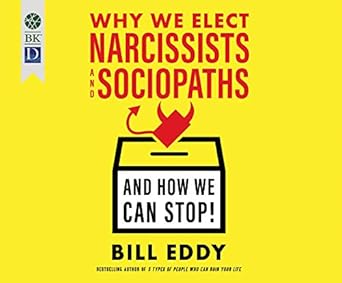 why we elect narcissists and sociopaths and how we can stop 1st edition bill eddy ,tom dheere 1974961974,