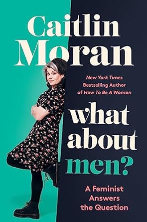 what about men a feminist answers the question 1st edition caitlin moran 0062893742, 978-0062893741