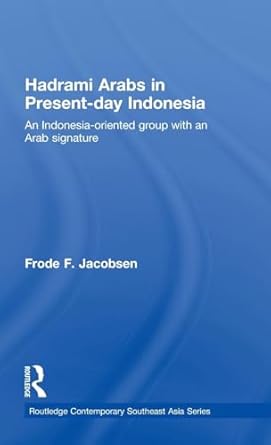 hadrami arabs in present day indonesia an indonesia oriented group with an arab signature 1st edition frode f