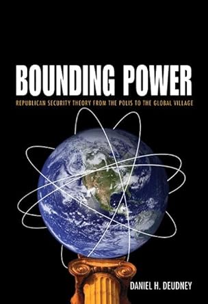 bounding power republican security theory from the polis to the global village 1st edition daniel h deudney