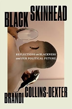 black skinhead reflections on blackness and our political future 1st edition brandi collins dexter