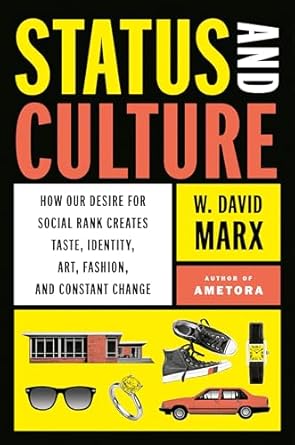 status and culture how our desire for social rank creates taste identity art fashion and constant change 1st