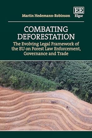 combating deforestation the evolving legal framework of the eu on forest law enforcement governance and trade