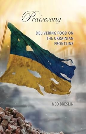 praisesong delivering food on the ukrainian frontline 1st edition ned breslin ,judyth hill 1957468432,