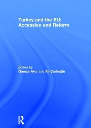turkey and the eu accession and reform 1st edition gamze avci ,ali carkoglu 0415615321, 978-0415615327