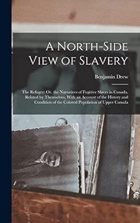a north side view of slavery the refugee or the narratives of fugitive slaves in canada related by themselves