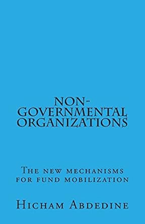 non governmental organizations the new mechanisms for fund mobilization 1st edition hicham abdedine