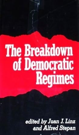 the breakdown of democratic regimes 1st edition professor juan j linz ,professor alfred stepan 0801820081,