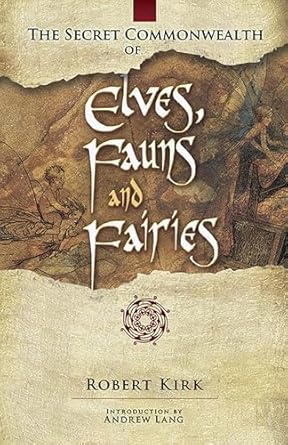 the secret commonwealth of elves fauns and fairies 1st edition robert kirk ,andrew lang 0486466116,