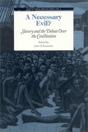 a necessary evil slavery and the debate of the constitution 1st edition john p kaminski 0945612338,