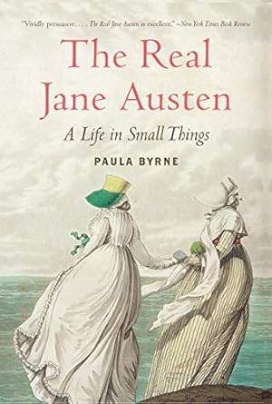 the real jane austen a life in small things 1st edition paula byrne 0061999105, 978-0061999109