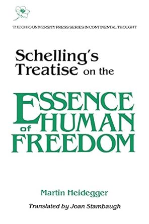schellings treatise on the essence of human freedom on essence human freedom 1st edition martin heidegger