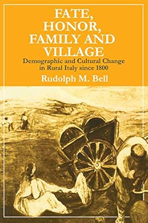 fate honor family and village demographic and cultural change in rural italy since 1800 1st edition rudolph m