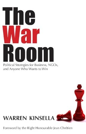 the war room political strategies for business ngos and anyone who wants to win 1st edition warren kinsella
