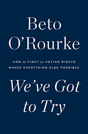 weve got to try how the fight for voting rights makes everything else possible 1st edition beto o'rourke