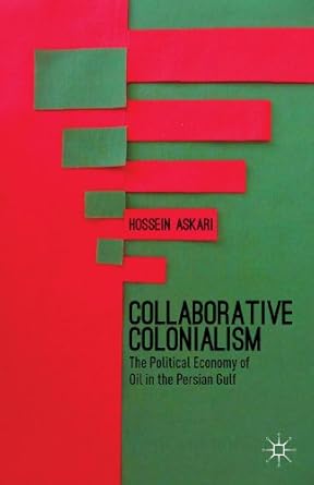 collaborative colonialism the political economy of oil in the persian gulf 1st edition h askari 1137353767,