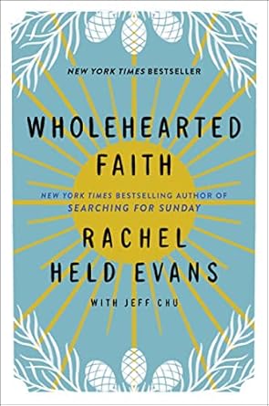wholehearted faith 1st edition rachel held evans ,jeff chu 006289448x, 978-0062894489