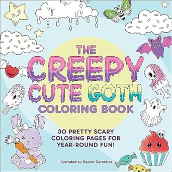 the creepy cute goth coloring book 30 pretty scary coloring pages for year round fun 1st edition gaynor