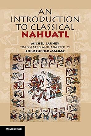 an introduction to classical nahuatl 1st edition michel launey ,christopher mackay 0521732298, 978-0521732291