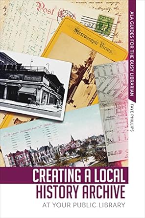creating a local history archive at your public library 1st edition faye phillips 0838915663, 978-0838915660