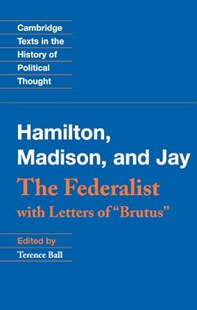 the federalist with letters of brutus 1st edition alexander hamilton ,james madison ,john jay ,terence ball